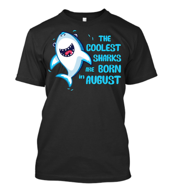 The Coolest Sharks Are Born In August T-Shirt