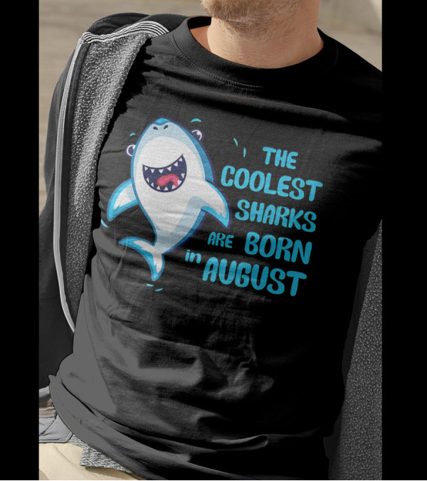 The Coolest Sharks Are Born In August T-Shirt