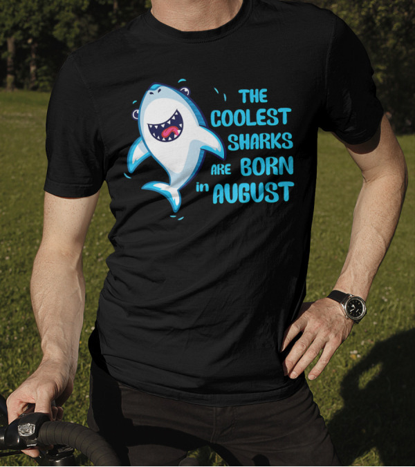 The Coolest Sharks Are Born In August T-Shirt