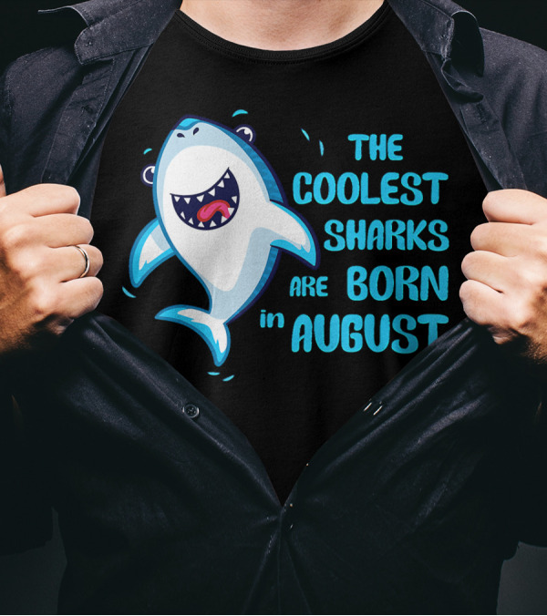 The Coolest Sharks Are Born In August T-Shirt