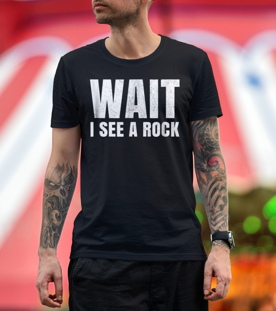 WAIT I SEE A ROCK Geology Funny Mineral C T-Shirt