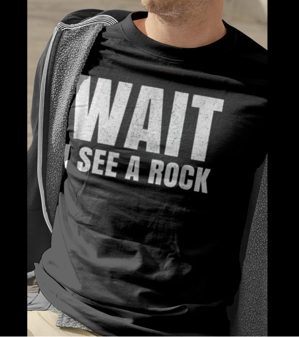 WAIT I SEE A ROCK Geology Funny Mineral C T-Shirt