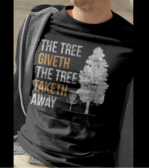 The Tree Giveth The Tree Taketh Away Disc Golf Basket T-Shirt