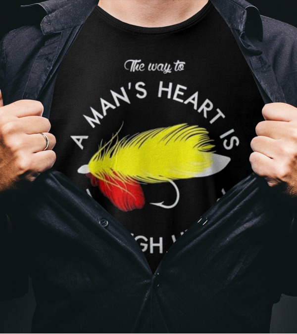 The Way To A Man's Heart Is Through His Fly T-Shirt