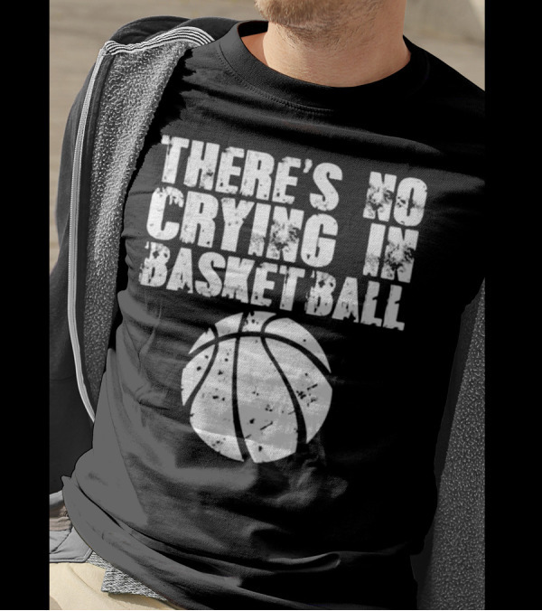 There's No Crying In Basketball Funny Basketball T-Shirt