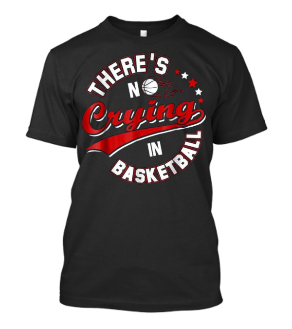 There's No Crying In Basketball Flaming Ball Stars T-Shirt