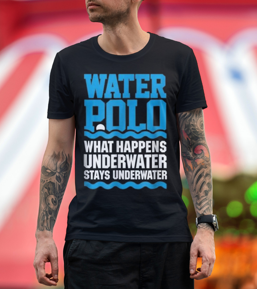Water Polo What Happens Underwater Stays Underwater T-Shirt