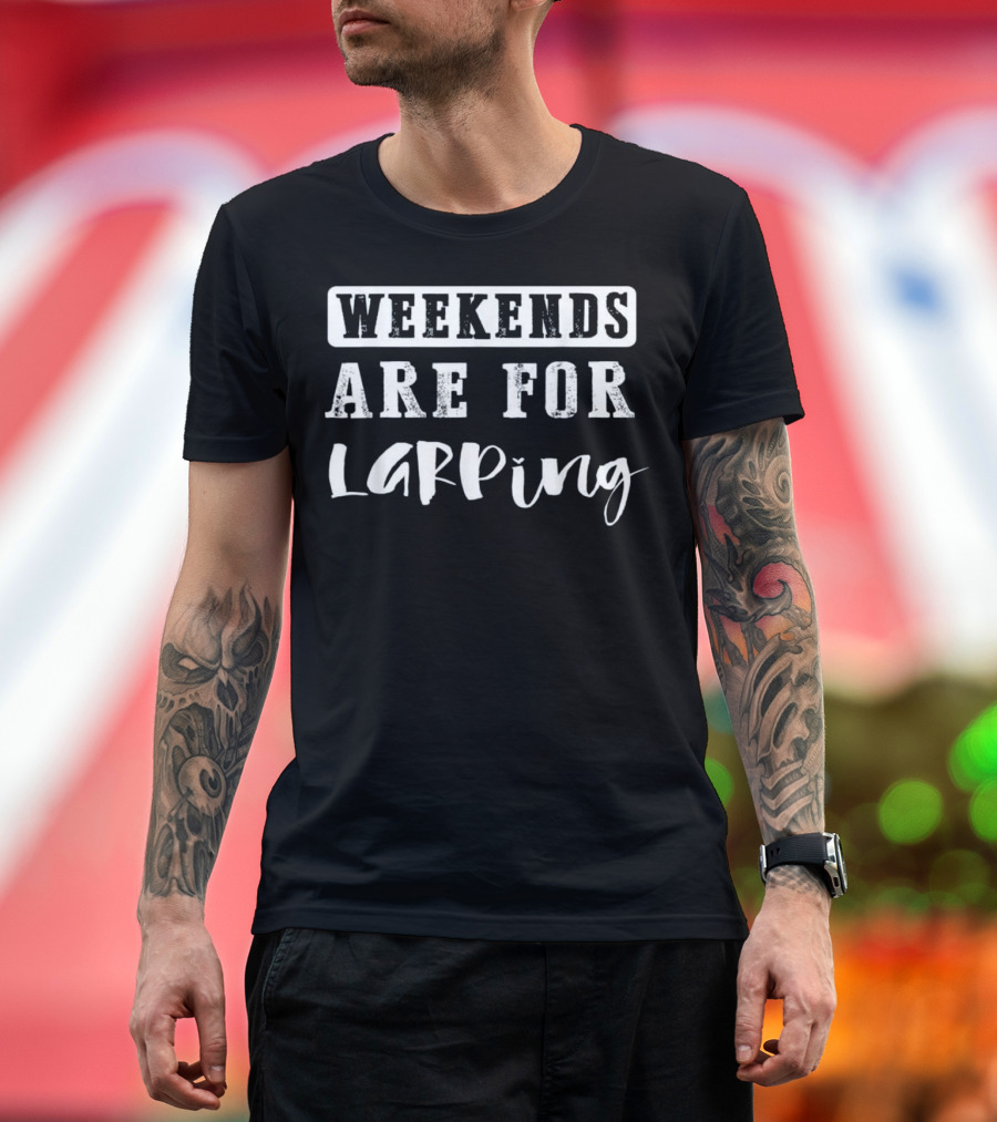 Weekends Are For Larping Enthusiasts Embrace Fantasy Adventures T-Shirt