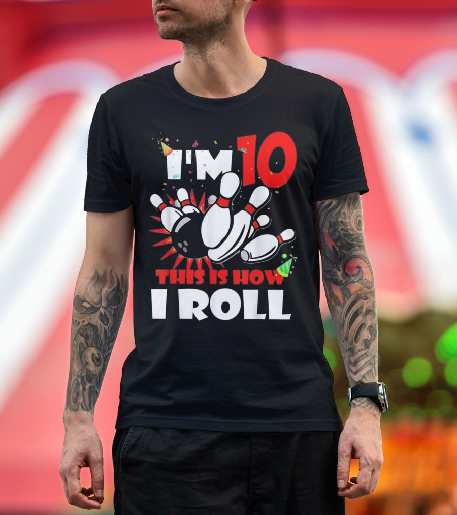 I'm 10 This Is How I Roll Bowling Party T-Shirt