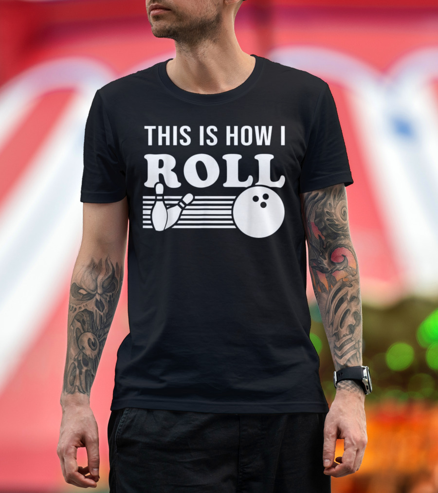 This Is How I Roll Funny Bowling Ball and Pins T-Shirt