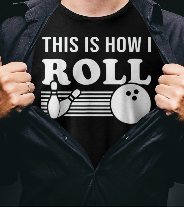 This Is How I Roll Funny Bowling Ball And Pins T-Shirt