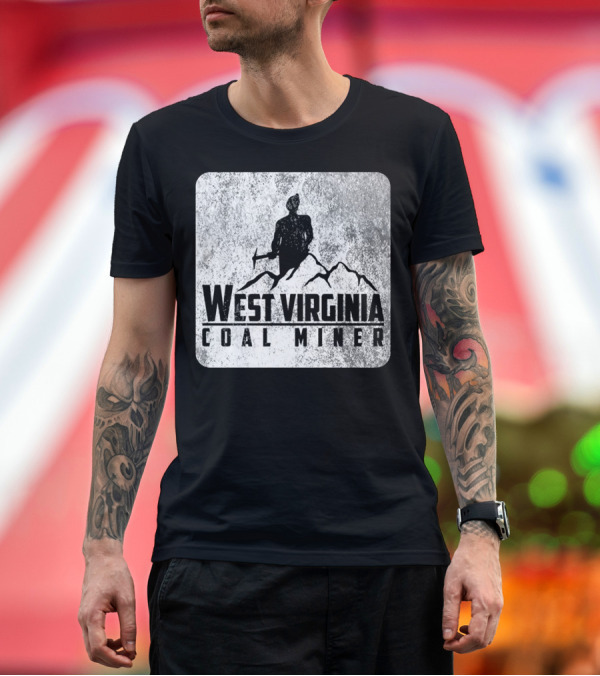 Premium T-Shirt: West Virginia Coal Miner with Mountain T-Shirt West Virginia Coal Miner with Mountain T-Shirt