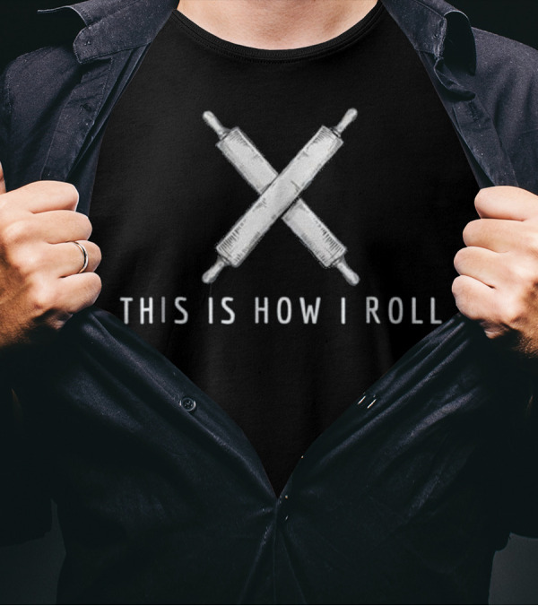 This Is How I Roll Pastry Chef Bread Rolling Pin Crossed T-Shirt
