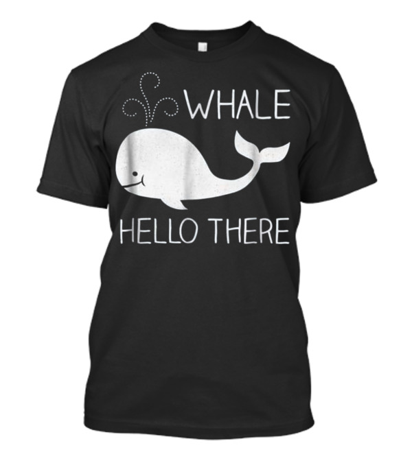 Whale Hello There Cute Funny Save T-Shirt