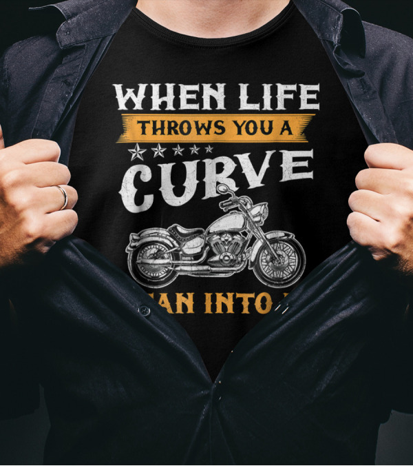 When Life Throws You A Curve Motorcycle Lean Into It T-Shirt