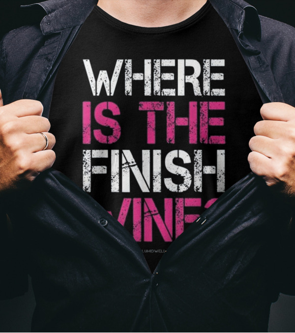 WHERE IS THE FINISH WINE LUMOWELL T-Shirt
