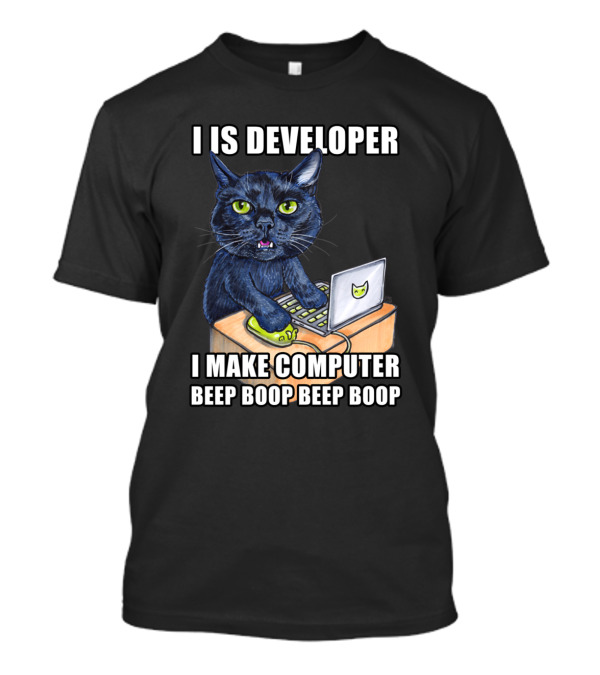 I Is Developer I Make Computer Beep Boop Beep Boop Cats At Work Developer Edition T-Shirt