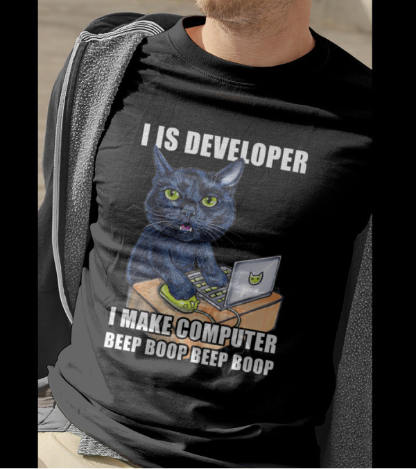 I Is Developer I Make Computer Beep Boop Beep Boop Cats At Work Developer Edition T-Shirt