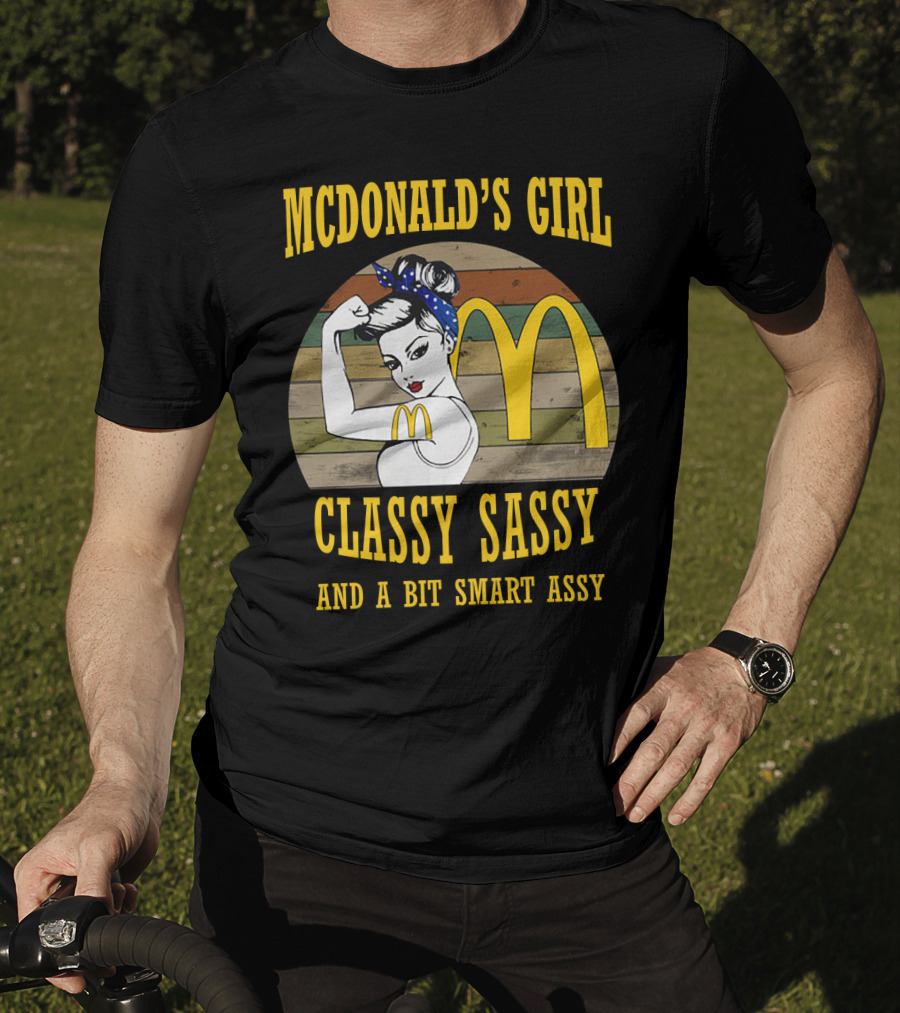 Mcdonald's Girl Classy Sassy And A Bit Smart Assy T-Shirt