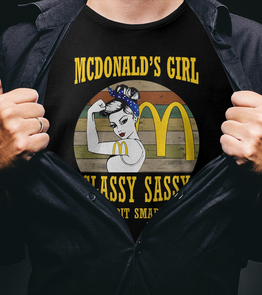 Mcdonald's Girl Classy Sassy And A Bit Smart Assy T-Shirt