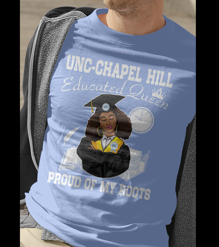 UNC-Chapel Hill Educated Queen Proud Of My Roots T-Shirt