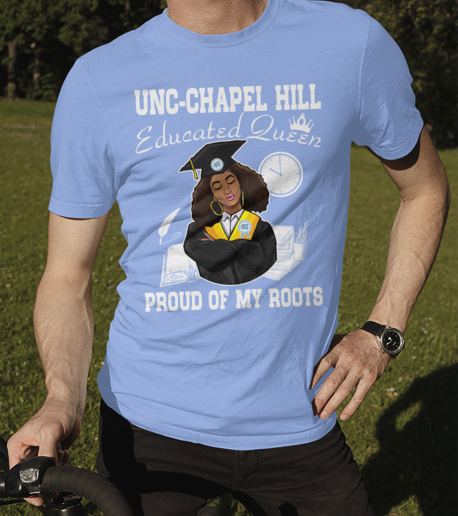 UNC-Chapel Hill Educated Queen Proud Of My Roots T-Shirt