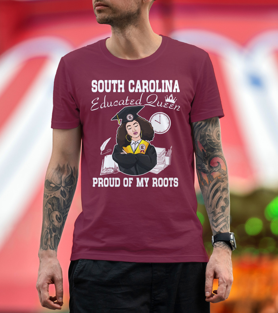 SOUTH CAROLINA EDUCATED QUEEN PROUD OF MY ROOTS T-Shirt