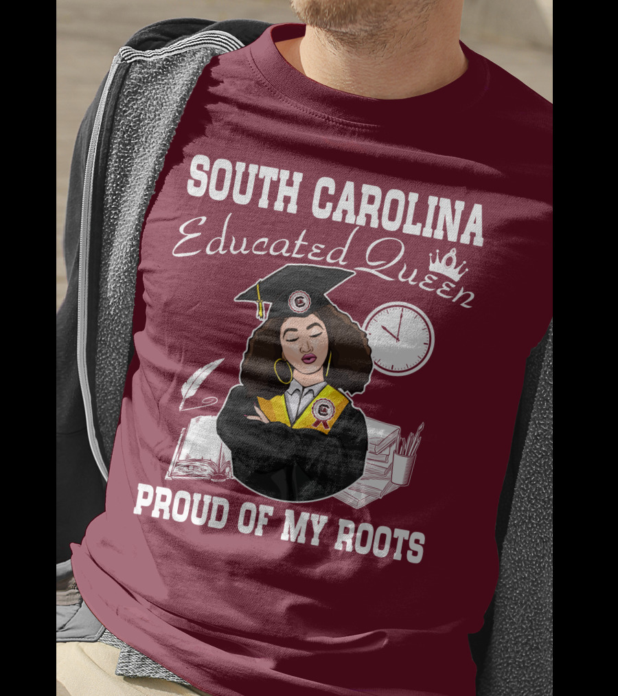 South Carolina Educated Queen Proud Of My Roots T-Shirt