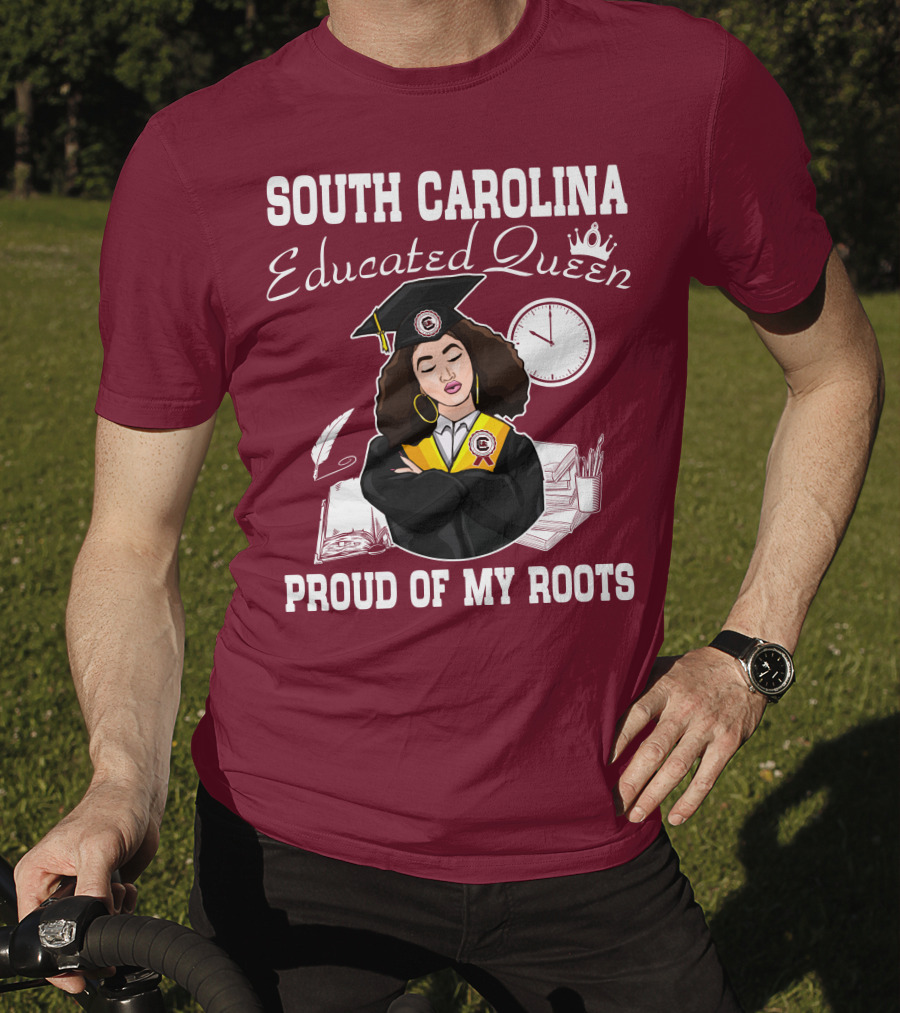 South Carolina Educated Queen Proud Of My Roots T-Shirt