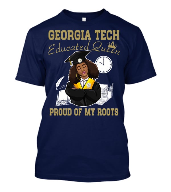 Georgia Tech Educated Queen Proud Of My Roots T-Shirt