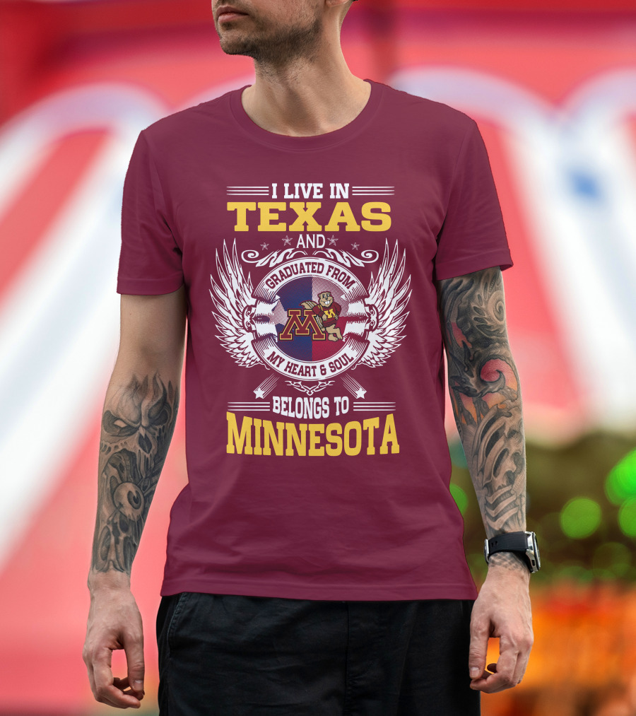I Live in Texas Graduated from My Heart and Soul Belongs to Minnesota T-Shirt