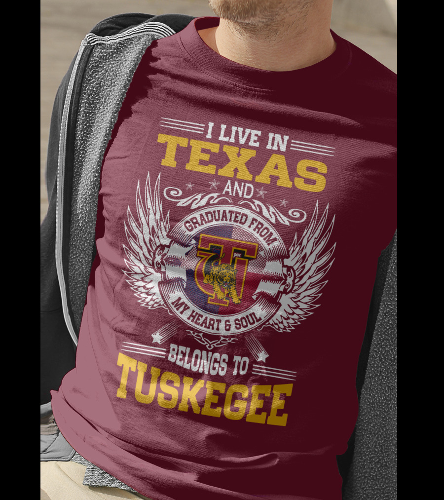 I Live IN Texas And My Heart And Soul Belongs To Tuskegee T-Shirt