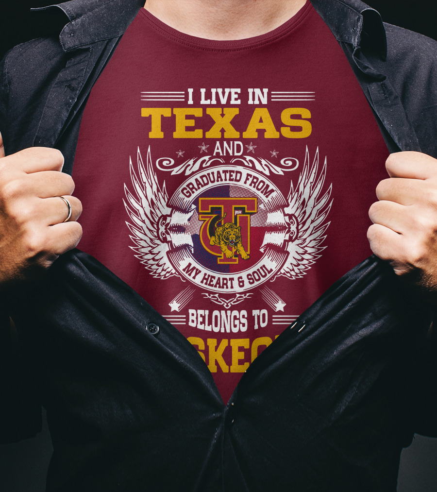 I Live IN Texas And My Heart And Soul Belongs To Tuskegee T-Shirt