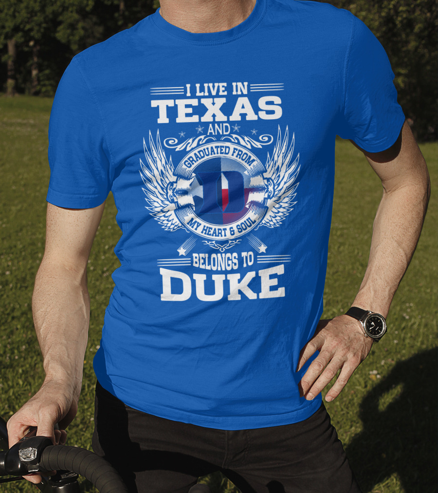 I Live IN Texas And Graduated From Duke My Heart And Soul Belongs To Duke T-Shirt
