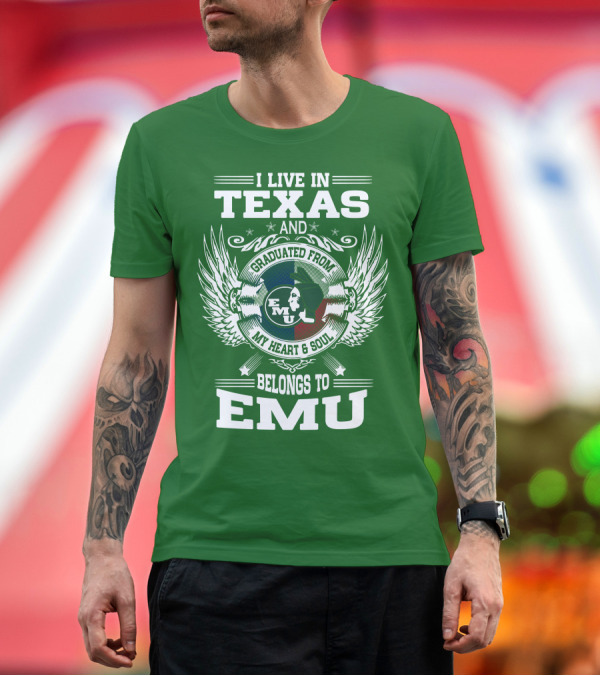 Premium T-Shirt: I Live in Texas and Graduated From EMU My Heart and Soul Belongs to EMU T-Shirt I Live in Texas and Graduated From EMU My Heart and Soul Belongs to EMU T-Shirt