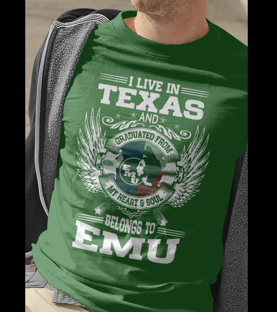 I Live In Texas And Graduated From EMU My Heart And Soul Belongs To EMU T-Shirt