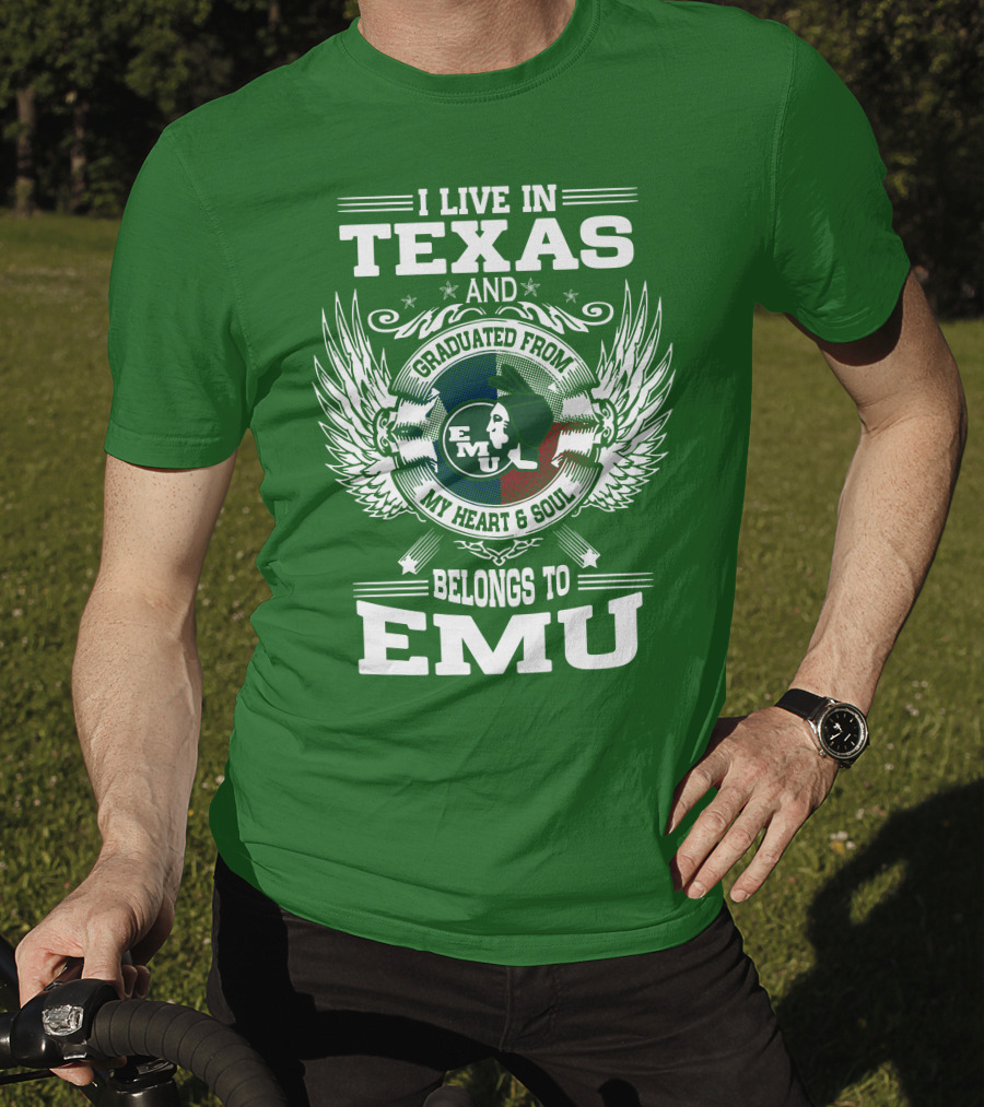 I Live In Texas And Graduated From EMU My Heart And Soul Belongs To EMU T-Shirt