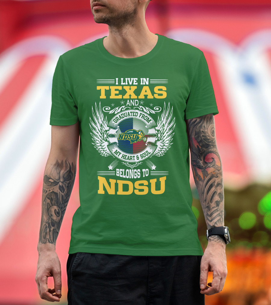 I Live In Texas And Graduated From My Heart And Soul Belongs To NDSU T-Shirt