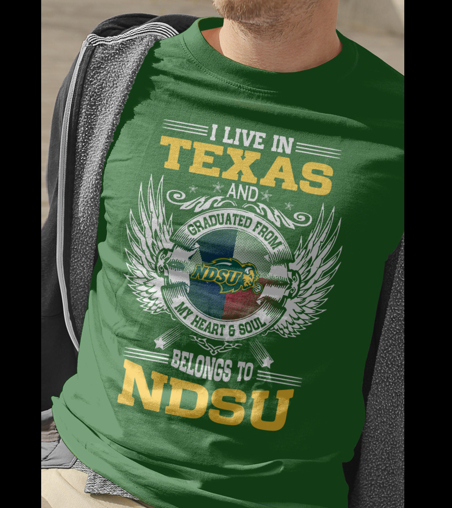I Live In Texas And Graduated From My Heart And Soul Belongs To NDSU T-Shirt
