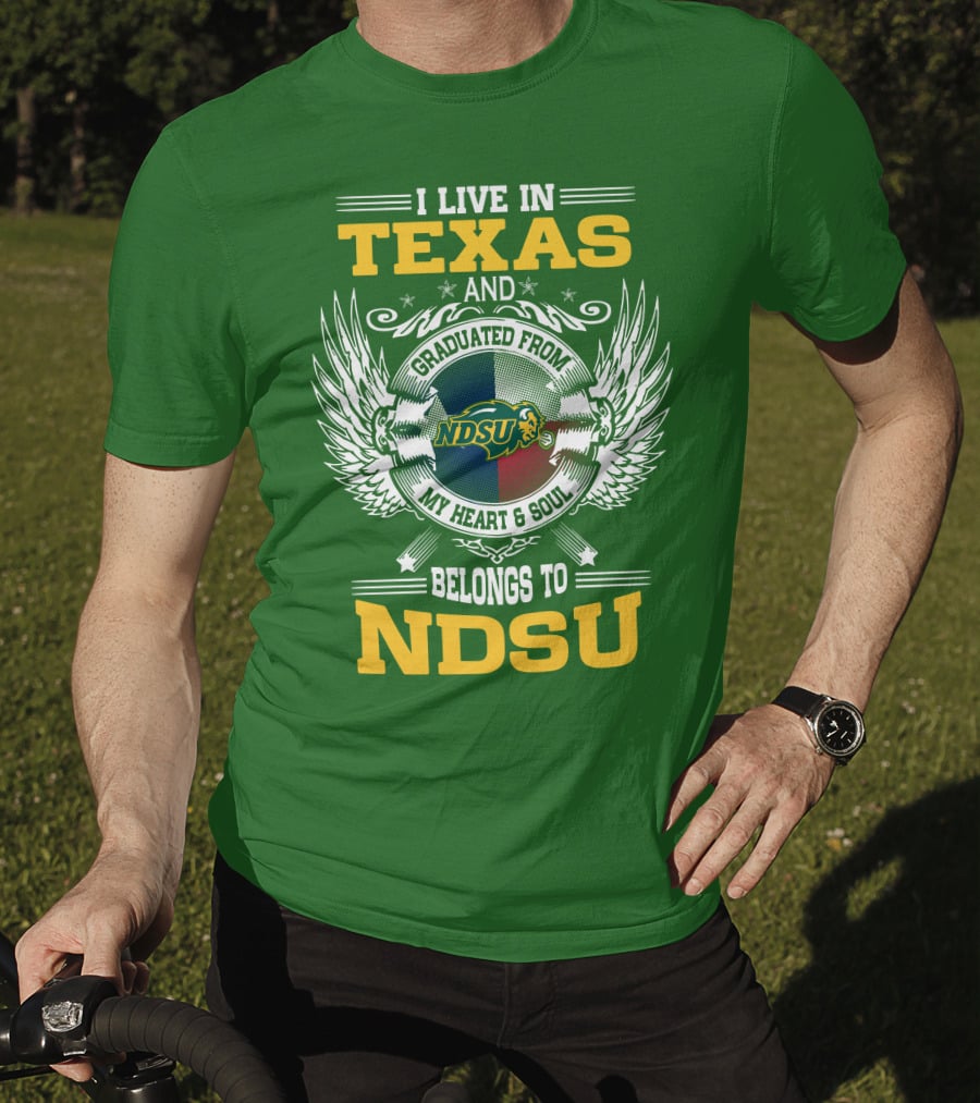 I Live In Texas And Graduated From My Heart And Soul Belongs To NDSU T-Shirt
