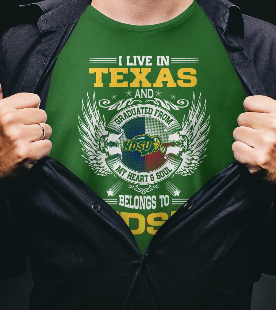 I Live In Texas And Graduated From My Heart And Soul Belongs To NDSU T-Shirt