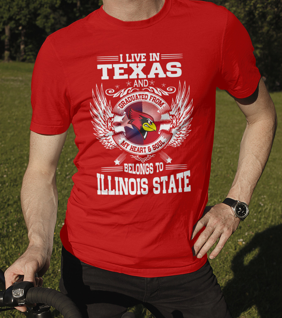 I Live In Texas And Graduated From My Heart And Soul Belongs To Illinois State T-Shirt