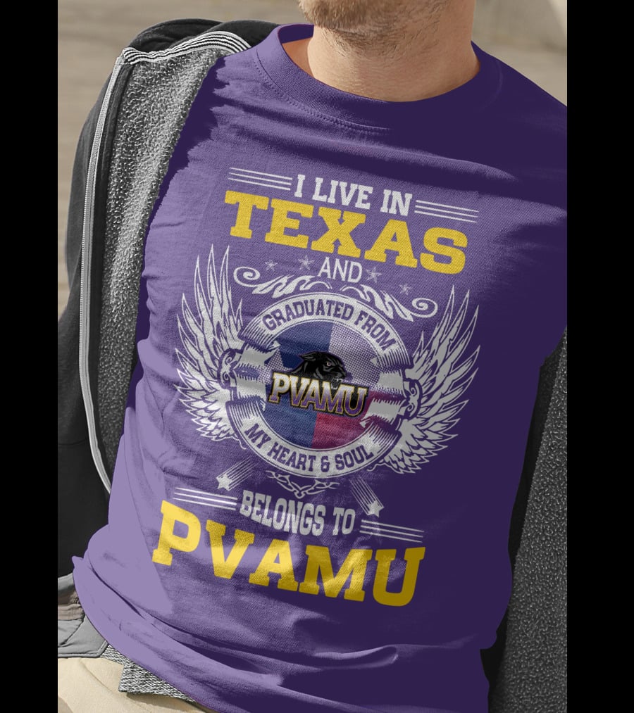 I Live IN Texas And Graduated From Pvamu My Heart And Soul Belongs To Pvamu T-Shirt