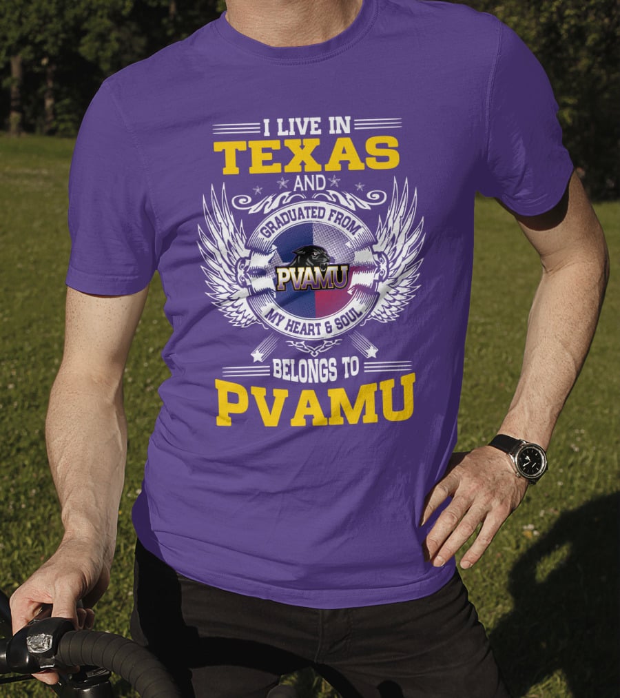 I Live IN Texas And Graduated From Pvamu My Heart And Soul Belongs To Pvamu T-Shirt
