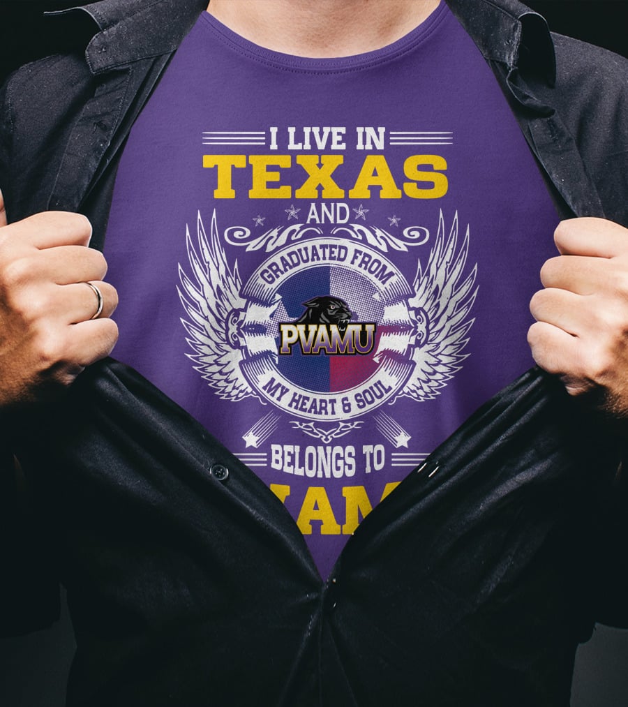 I Live IN Texas And Graduated From Pvamu My Heart And Soul Belongs To Pvamu T-Shirt
