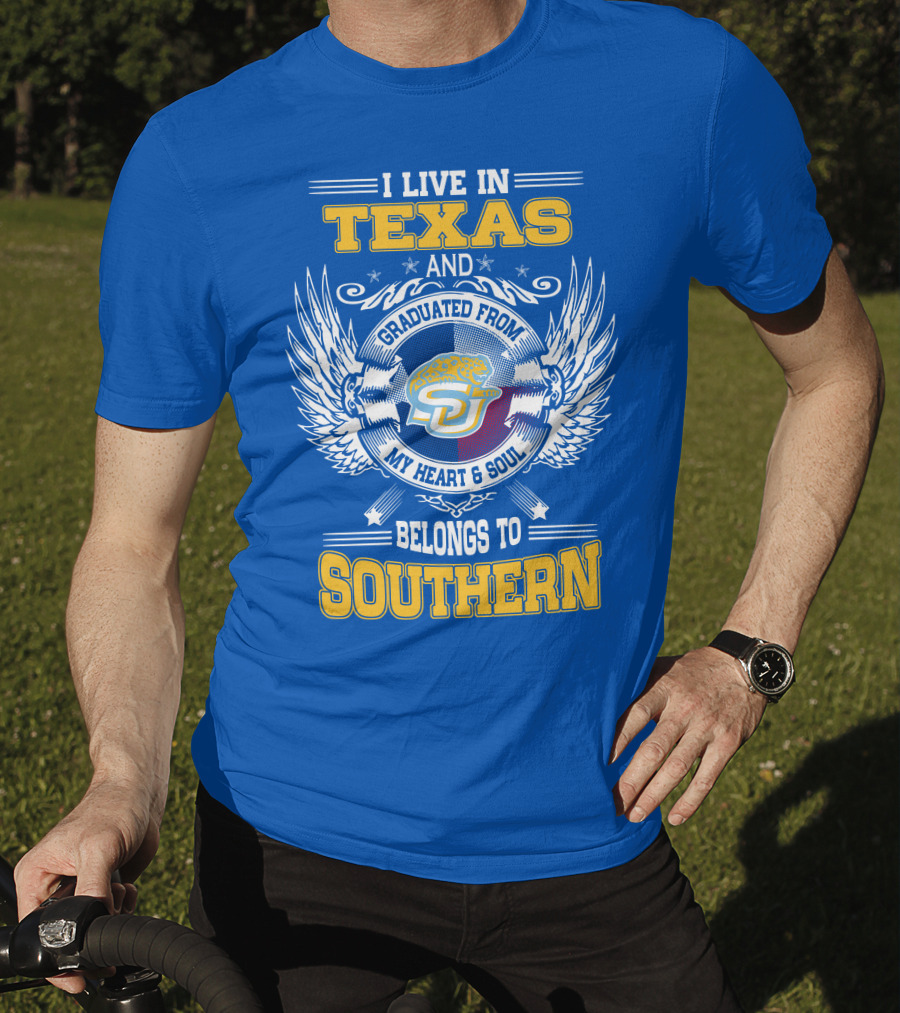 I Live IN Texas And Graduated From My Heart And Soul Belongs To Southern T-Shirt