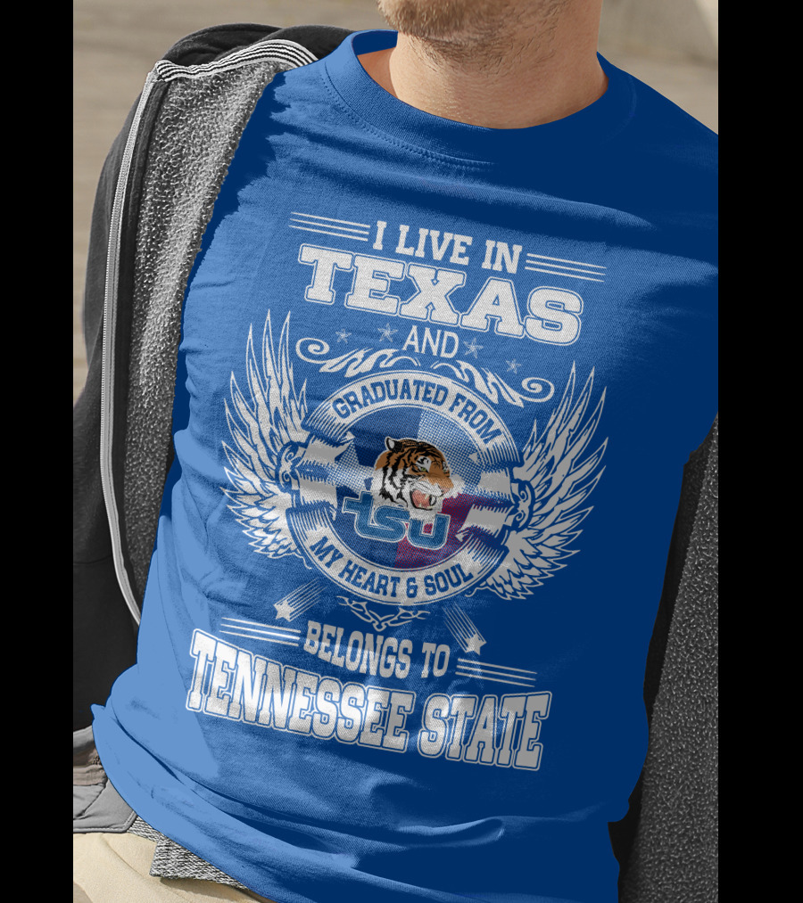 I Live In Texas Graduated From Tennessee State My Heart And Soul TSU Tiger T-Shirt