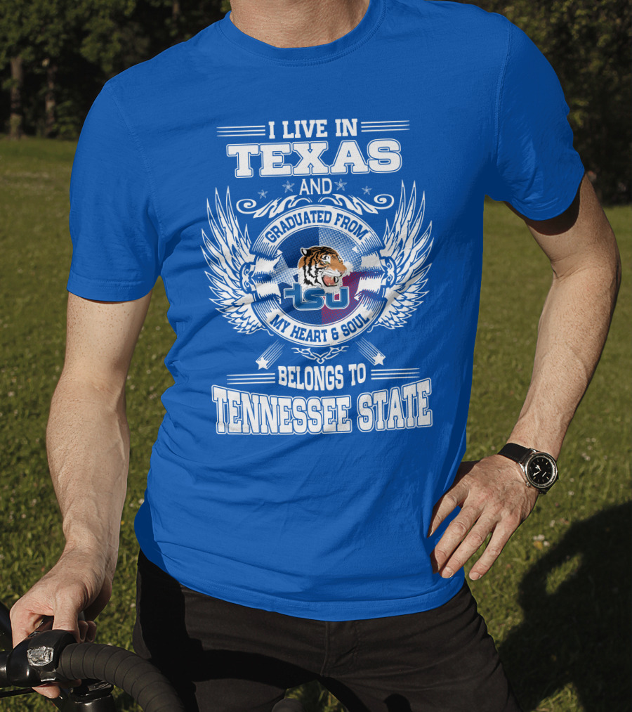 I Live In Texas Graduated From Tennessee State My Heart And Soul TSU Tiger T-Shirt