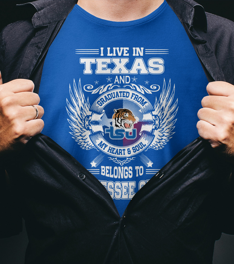 I Live In Texas Graduated From Tennessee State My Heart And Soul TSU Tiger T-Shirt
