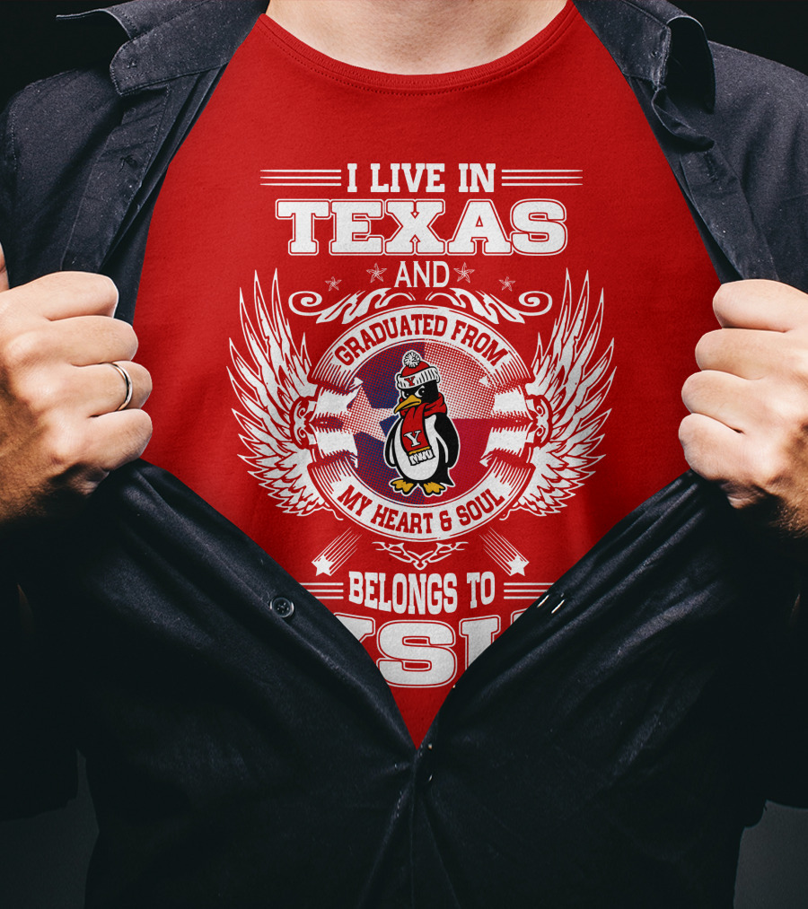 I Live IN Texas And Graduated From My Heart And Soul Belongs To Ysu T-Shirt